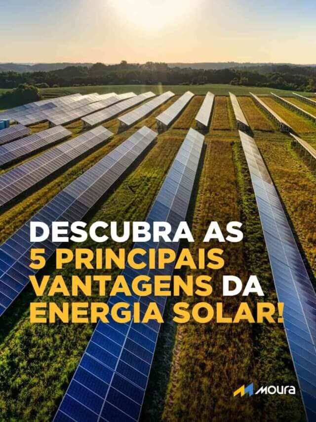 Descubra as 5 principais vantagens da energia solar!